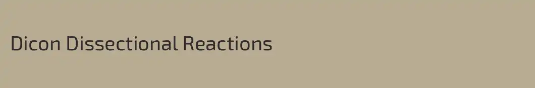 Dicon Dissectional Reactions
